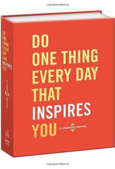 Do One Thing Every Day That Inspires You A Creativity Jo