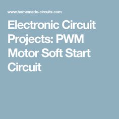 Electronic Circuit Projects: PWM Motor Soft Start Circuit