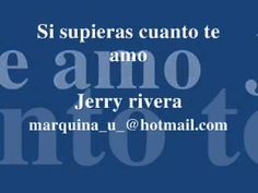 Jerry Rivera Si Supieras Cuanto Te Amo Youtube Te Amo Hmm