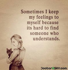 Sometimes I Keep My Feelings To Myself Because Its Hard To Find Someone Who Understandsmeme Sometimes I Keep My Feelings To Myself Because Its Hard To Find Someone Who Understandsmeme