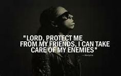 Lord Protect Me From My Friends I Can Take Care Of Enemies Lord Protect Me From My Friends I Can Take Care Of Enemies