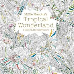 Millie Marottas Tropical Wonderland A Colouring Book Adventure Books