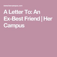 A Letter To My Ex Best Friend A Letter To My Ex Best Friend