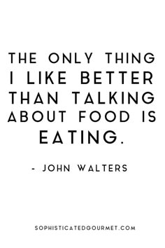 inspirational food quotes foodie inspirations food quotes the only thing i like better than talking about food is eating