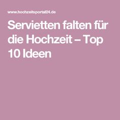 servietten falten fr die hochzeit top 10 ideen tipps beispiele - Furbitten Hochzeit Modern Beispiele servietten falten fr die hochzeit top 10 ideen tipps beispiele - Furbitten Hochzeit Modern Beispiele