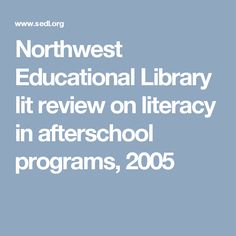 Northwest Educational Library Lit Review On Literacy In Afterschool Programs 2005 Lists After School Northwest Educational Library Lit Review On Literacy In Afterschool Programs 2005 Lists After School