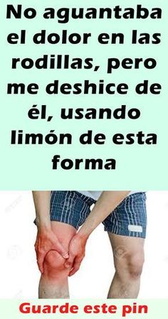 23 Ideas De Quitar Dolor De Rodillas Natural Rodillas Remedios Para La Salud Dolor En La Rodilla
