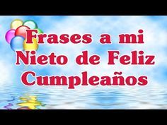 Frases A Mi Nieto De Feliz Cumpleaños Palabras Para Un Cumpleaños Especial Youtube Youtube My Books Videos