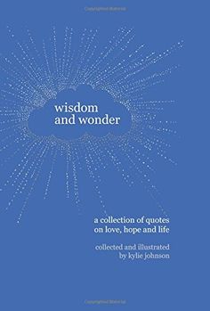 Wisdom And Wonder A Collection Of Quotes On Love Hope