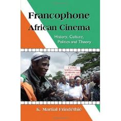 Francophone African Cinema: History, Culture, Politics and Theory