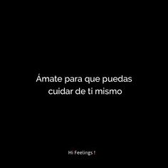 Ámate para que puedas cuidar de ti mimo.  Frases para el diálogo Love Words, Smart Quotes, Best Quotes, Frases Love, Cutie Quote, Mood Wallpaper