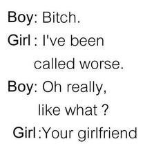 Ive Beened Worse Like What Your Girlfriend Boy Ive Beened Worse Like What Your Girlfriend Boy