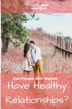 Can People With Bipolar Disorder Have Healthy Relationships