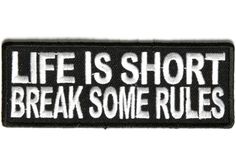 Embroidered Life is Short Break Some Rules Sew or Iron on Patch Biker Patch