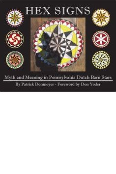 Hex Signs Myth And Meaning In Pennsylvania Dutch Barn Stars Patrick Donmoyer 9781601263841 Masthof Books Hex Signs Myth And Meaning In Pennsylvania Dutch Barn Stars Patrick Donmoyer 9781601263841 Masthof Books