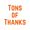 Tons of Thanks