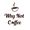 WhyNotCoffee