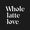 Whole Latte Love