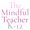 The Mindful Teacher K-12