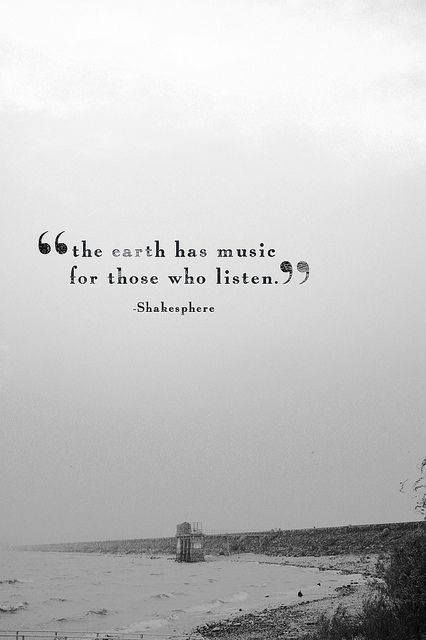 The Earth Has Music For Those Who Listen William Shakespeare Quotes Phrases Inspiration Nature The Earth Has Music For Those Who Listen William Shakespeare Quotes Phrases Inspiration Nature