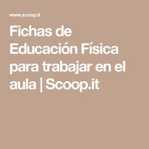 Fichas De Educación Física Para Trabajar En El Aula Scoop It Educacion Fisica Ejercicios De Educacion Fisica Actividades Educacion Fisica
