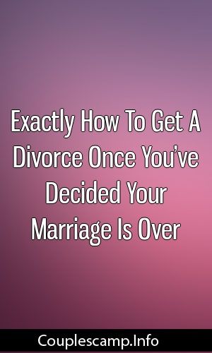 How To Get A Divorce >> Exactly How To Get A Divorce Once You Ve Decided Your How To Get A Divorce >> Exactly How To Get A Divorce Once You Ve Decided Your