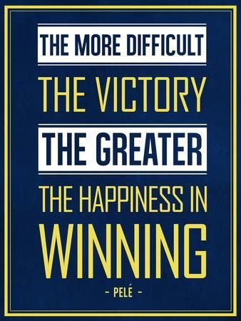 The More Difficult The Victory The Greater The Happiness In Winning Art Print By Art Com Winning Quotes Inspirational Soccer Quotes Soccer Quotes