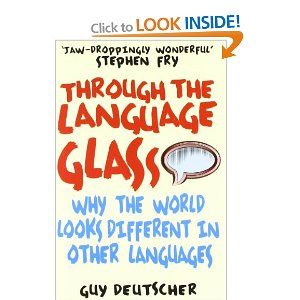 Through The Language Glass Why The World Looks Different In Other