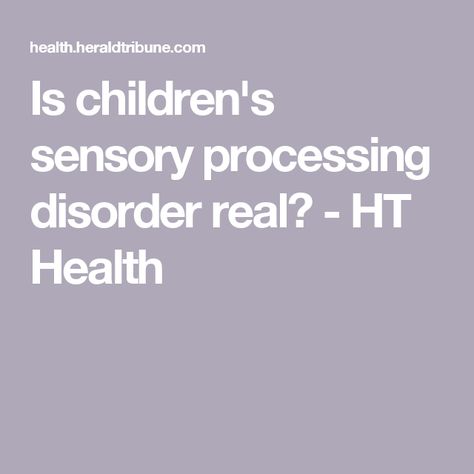Is Sensory Processing Disorder Real >> Is Children S Sensory Processing Disorder Real Ht Health Is Sensory Processing Disorder Real >> Is Children S Sensory Processing Disorder Real Ht Health