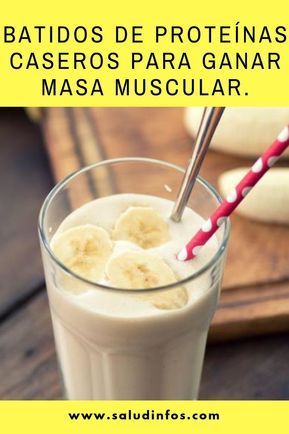 Batidos De Proteínas Caseros Para Ganar Masa Muscular Batidos Proteínas Caseros Foods For Abs Food Glass Of Milk