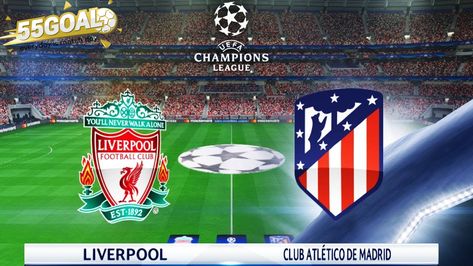 Liverpool Vs Atletico Madrid Uefa Champions League Atletico Madrid Club Atletico De Madrid