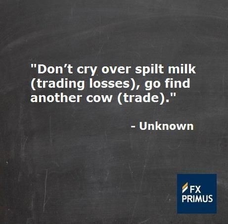 Don T Cry Over Spilt Milk Trading Losses Go Find Another Cow