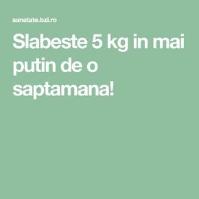 5 saptamani de slabire
