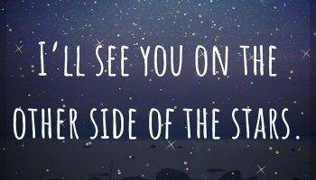 I Ll See You On The Other Side Of The Stars Quote About Love And Loss Losing A Loved One Quotes 50th Quote Grief Quotes