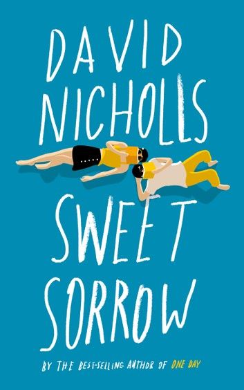Sweet Sorrow Ebook By David Nicholls Rakuten Kobo Novels Books To Read Good Books