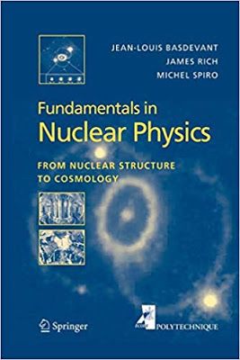 Fundamentals In Nuclear Physics From Nuclear Structure To Cosmology By By James Rich Jean Louis Basdevant And Michel Nuclear Physics Physics Books Physics