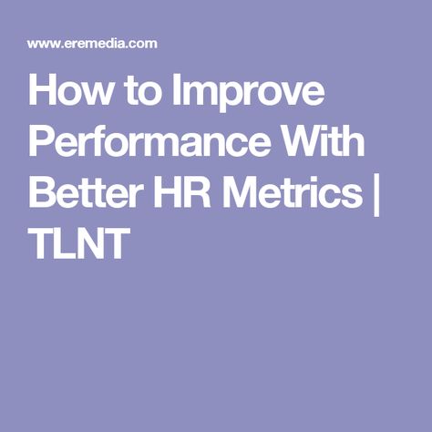 How to Improve Performance With Better HR Metrics TLNT Career - hr metrics How to Improve Performance With Better HR Metrics TLNT Career - hr metrics