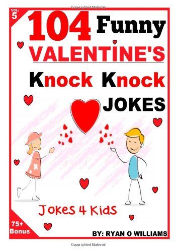 104 Funny Valentine Day Knock Knock Jokes 4 Kids Jokes 4 Kids Volume 5 Ryan O Williams 1494918730 9781494918736 104 Funny Valentine Day Knock Knock Jokes 4 K Valentines Day Jokes Funny Valentines Jokes Knock Knock Jokes