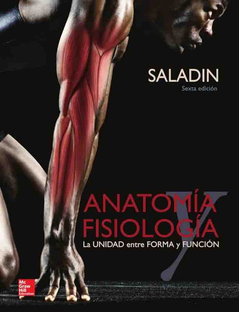 Anatomia Y Fisiologia 6ed La Unidad Entre Forma Y Funcion Autor Kenneth S Saladin Editorial Mcgraw Hill Anatomia Y Fisiologia Fisiologia Libros De Anatomia