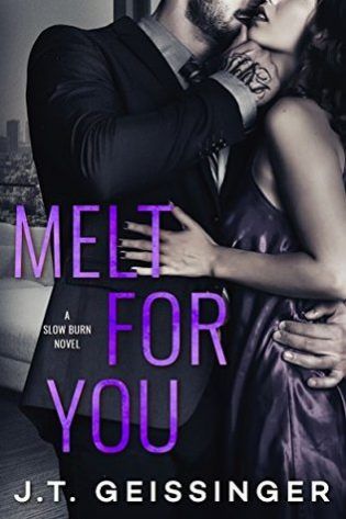 Arc Review Melt For You By J T Geissinger Good Romance Books Romance Books Romance Books Worth Reading