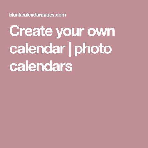 Create your own calendar photo calendars Printable calendars - how to create your own calendar Create your own calendar photo calendars Printable calendars - how to create your own calendar
