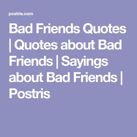 Quotes About Bad Friendships Fascinating Bad Friends Quotes Quotes About Bad Friends Sayings About Bad Quotes About Bad Friendships Mesmerizing Bad Friends Quotes Quotes About Bad Friends Sayings About Bad