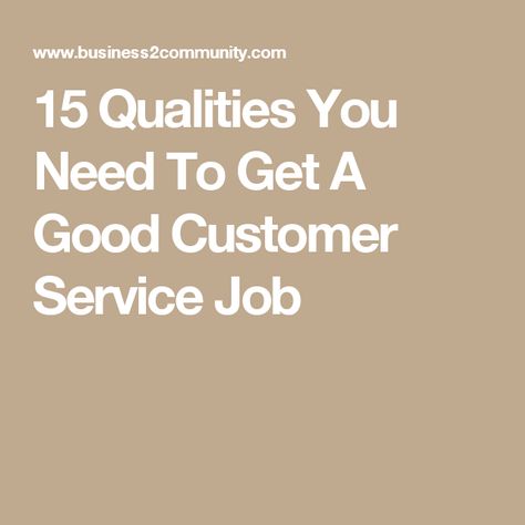 15 qualities you need to get a good customer service job money customer service qualities