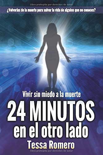 Descargar Kindle 24 Minutos En El Otro Lado Vivir Sin Miedo A La Muerte De Tessa Romero Miedo A La Muerte Miedo Muerte