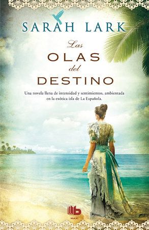 Las Olas Del Destino Waves Of Destiny By Sarah Lark 9788498729979 Penguinrandomhouse Com Books Romance Book Covers Art The Book Thief Books