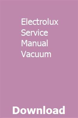 Electrolux Service Manual Vacuum Electrolux Service Manual Vacuum