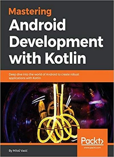 Mastering Android Development With Kotlin Download Pdf Packt Application Android Android