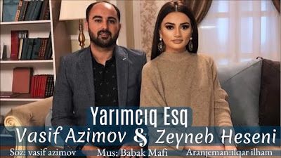 Wap Sende Biz Vasif Azimov Ft Zeyneb Heseni Yarimciq Esq Youtube Biye Dikis