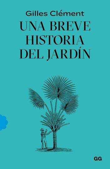 Una Breve Historia Del Jardín Ebook By Gilles Clément Rakuten Kobo Arte De Vivir Libros De Arte Libros