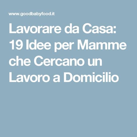 Lavorare da casa: 19 idee per mamme che cercano un lavoro a ... Idee per lavoro da casa